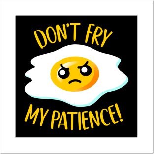 Don't Fry My Patience! - Funny Fried Kawaii Egg w/ Attitude Posters and Art